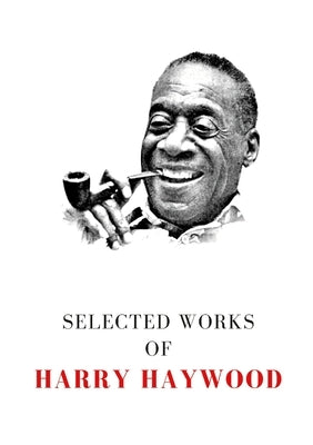 Selected Works of Harry Haywood by Haywood, Harry