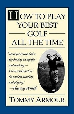 How to Play Your Best Golf All the Time by Armour, Tommy