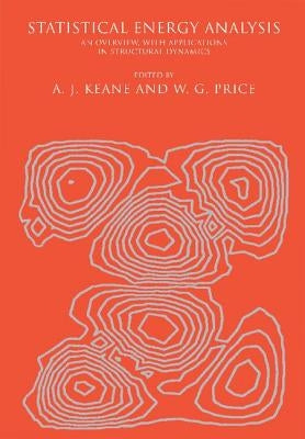 Statistical Energy Analysis: An Overview, with Applications in Structural Dynamics by Keane, A. J.