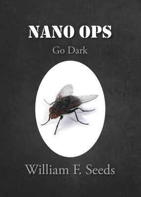 Nano Ops: Go Dark by Seeds, William F.