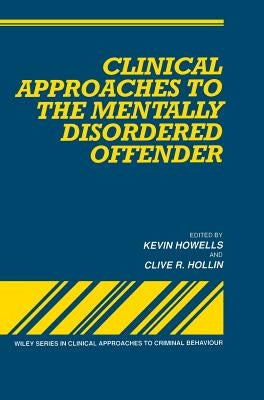 Clinical Approaches to the Mentally Disordered Offender by Howells, Kevin