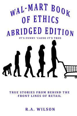 Wal-Mart Book of Ethics Abridged Edition by Wilson, R. a.