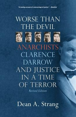 Worse Than the Devil: Anarchists, Clarence Darrow, and Justice in a Time of Terror (2, Revised) by Strang, Dean A.