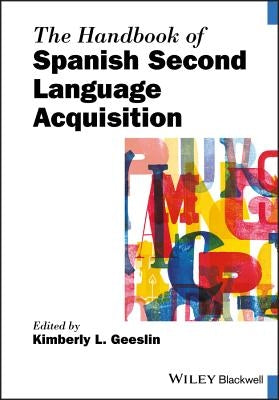 The Handbook of Spanish Second Language Acquisition by Geeslin, Kimberly L.