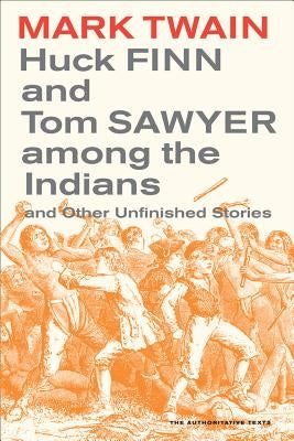 Huck Finn and Tom Sawyer Among the Indians: And Other Unfinished Storiesvolume 7 by Twain, Mark