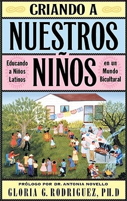 Criando a Nuestros Ninos (Raising Nuestros Ninos): Educando a Ninos Latinos En Un Mundo Bicultural (Bringing Up Latino Children in a Bicultural World) by Rodriguez, Gloria G.