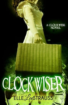 ClockwiseR: A Young Adult Time Travel Romance by Strauss, Elle