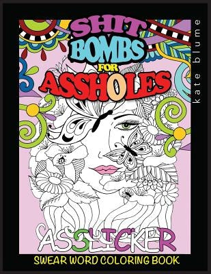 Swear Word Coloring Book: Shit-Bombs For Assholes by Blume, Kate