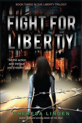 Fight for Liberty: Book Three in the Liberty Trilogy by Linden, Theresa A.