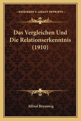Das Vergleichen Und Die Relationserkenntnis (1910) by Brunswig, Alfred