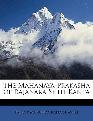 The Mahanaya-Prakasha of Rajanaka Shiti Kanta by Shastri, Pandit Mukunda Rama