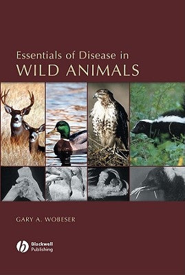 Essentials of Disease in Wild Animals by Wobeser, Gary A.