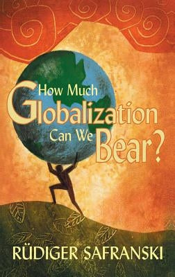 How Much Globalization Can We Bear? by Safranski