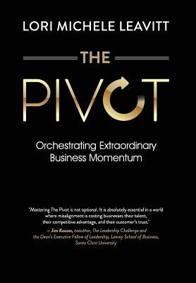 The Pivot: Orchestrating Extraordinary Business Momentum by Leavitt, Lori Michele