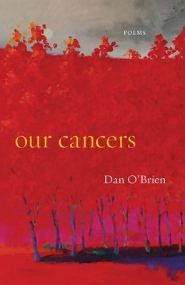 Our Cancers: Poems by O'Brien, Dan