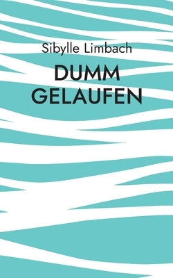Dumm gelaufen: Die kleine Bettlektüre by Limbach, Sibylle