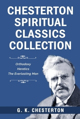 Chesterton Spiritual Classics Collection by Chesterton, G. K.