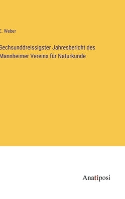 Sechsunddreissigster Jahresbericht des Mannheimer Vereins für Naturkunde by Weber, E.