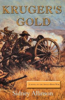 Kruger's Gold: A Novel of the Anglo-Boer War by Allinson, Sidney