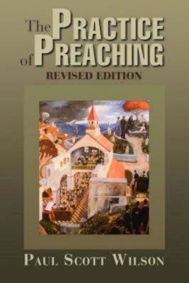 The Practice of Preaching: Revised Edition by Wilson, Paul Scott