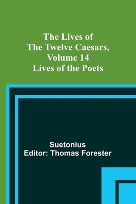 The Lives of the Twelve Caesars, Volume 14: Lives of the Poets by Suetonius