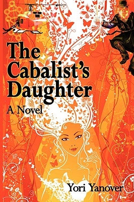 The Cabalist's Daughter: A Novel of Practical Messianic Redemption by Yanover, Yori