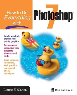 How to Do Everything with Photoshop (R) 7 by McCanna, Laurie