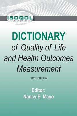 ISOQOL Dictionary of Quality of Life and Health Outcomes Measurement by Mayo Phd, Nancy E.