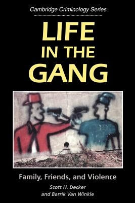 Life in the Gang: Family, Friends, and Violence by Decker, Scott H.