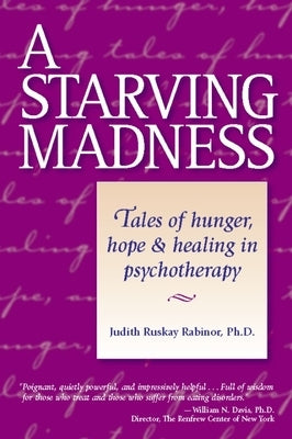 A Starving Madness: Tales of Hunger, Hope, and Healing in Psychotherapy by Rabinor, Judith Ruskay