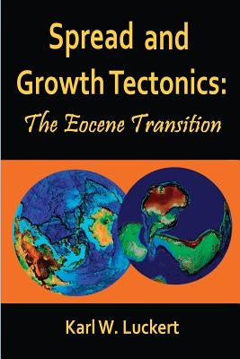 Spread and Growth Tectonics: the Eocene Transition by Luckert, Karl W.