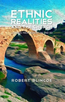 Ethnic Realities and the Church (Second Edition): Lessons from Kurdistan by Blincoe, Robert