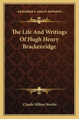 The Life and Writings of Hugh Henry Brackenridge by Newlin, Claude Milton