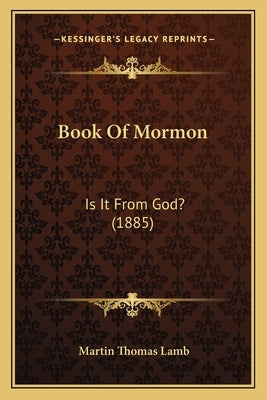 Book of Mormon: Is It from God? (1885) by Lamb, Martin Thomas