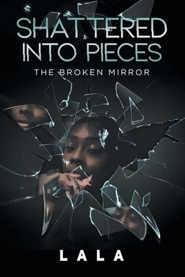 Shattered Into Pieces: The Broken Mirror by Lala