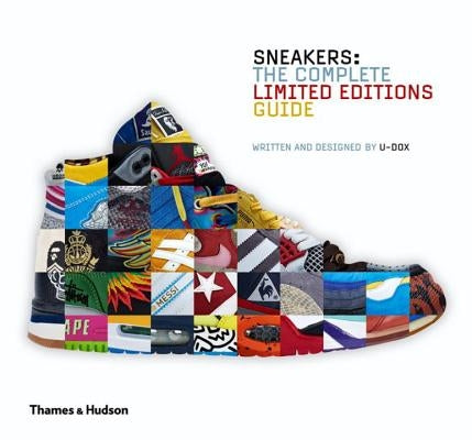 Sneakers: Complete Limited Edition Guide: The Complete Limited Editions Guide by U-Dox