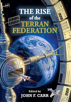 The Rise of the Terran Federation by Carr, John F.