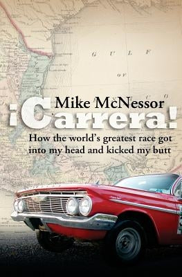 ¡Carrera!: How the world's greatest race got into my head and kicked my butt by McNessor, Mike