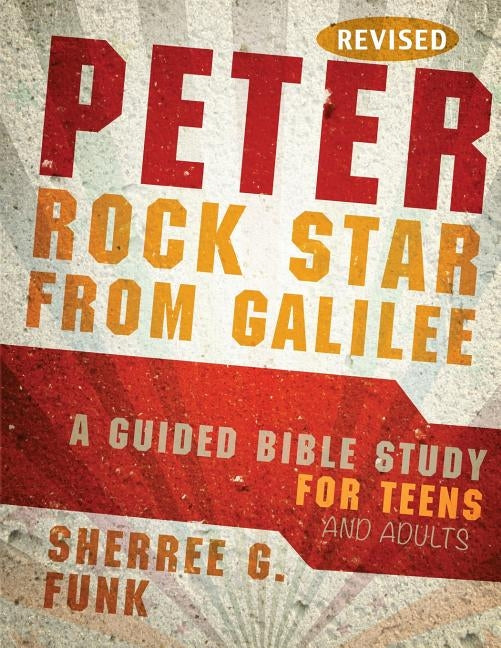 Peter Rock Star from Galilee: A Guided Bible Study for Teens and Adults by Funk, Sherree G.