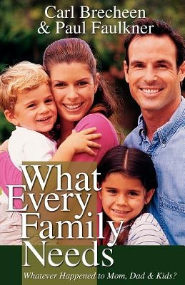 What Every Family Needs by Faulkner, Paul