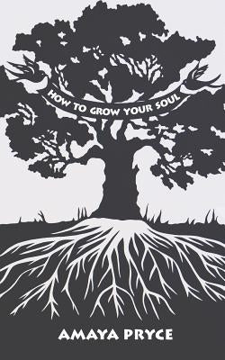 How to Grow Your Soul by Pryce, Amaya