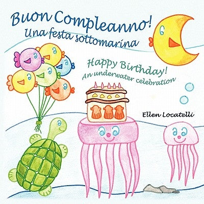 Buon Compleanno! Una festa sottomarina - Happy Birthday! An underwater celebration by Locatelli, Ellen