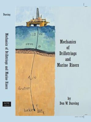 Mechanics of Drillstrings and Marine Risers by Dareing, Don W.