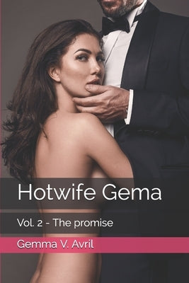 Hotwife Gema: Vol. 2 - The promise by Avril, Gemma V.