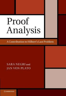 Proof Analysis: A Contribution to Hilbert's Last Problem by Negri, Sara