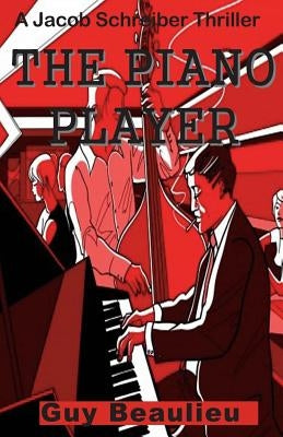 The Piano Player: A Jacob Schreiber Mystery by Beaulieu, Guy