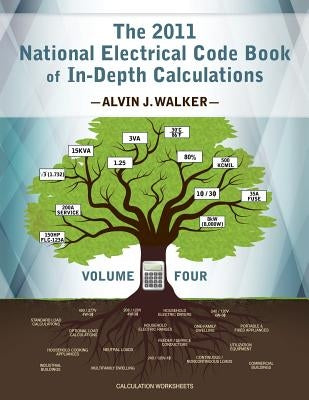 The 2011 National Electrical Code Book of In-Depth Calculations - Volume 4 by Walker, Alvin J.