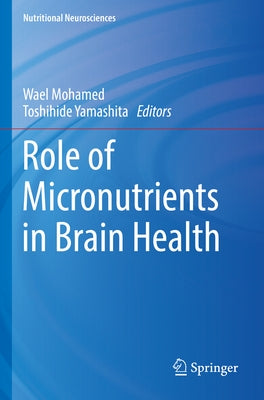 Role of Micronutrients in Brain Health by Mohamed, Wael