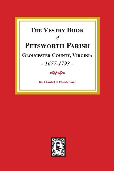 The Vestry Book of Petsworth Parish, Gloucester County Virginia, 1677-1793. by Chamberlayne, Churchill Gibson