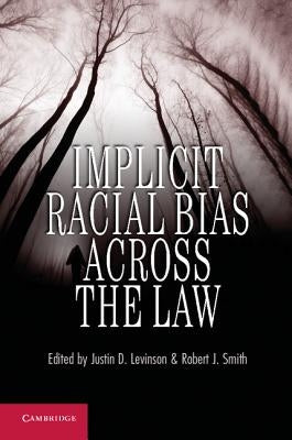 Implicit Racial Bias Across the Law by Levinson, Justin D.